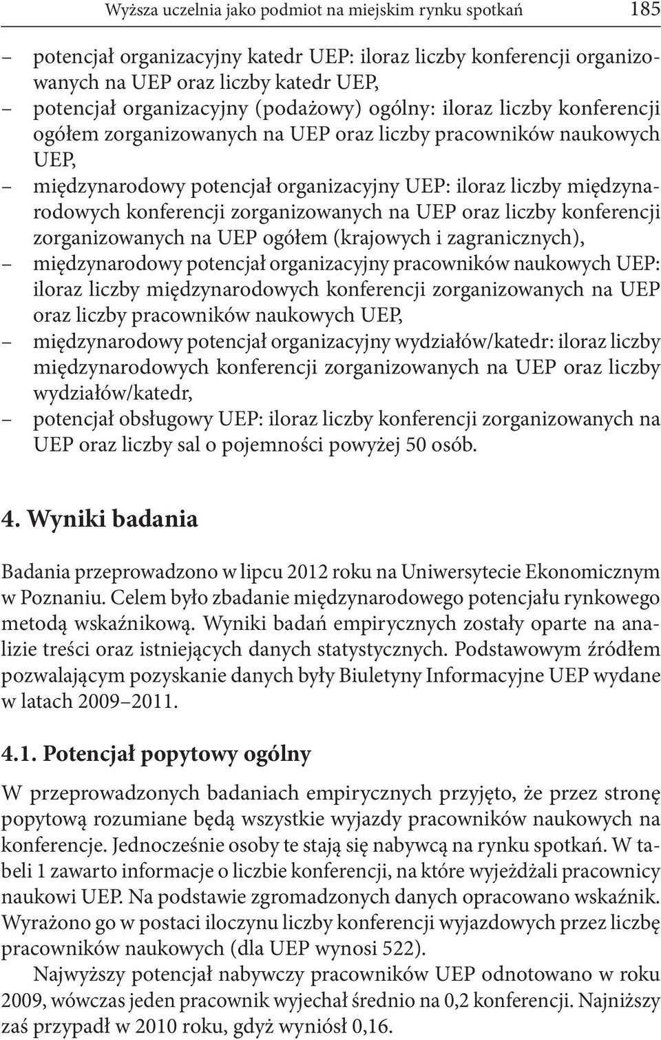 konferencji zorganizowanych na UEP oraz liczby konferencji zorganizowanych na UEP ogółem (krajowych i zagranicznych), międzynarodowy potencjał organizacyjny pracowników naukowych UEP: iloraz liczby