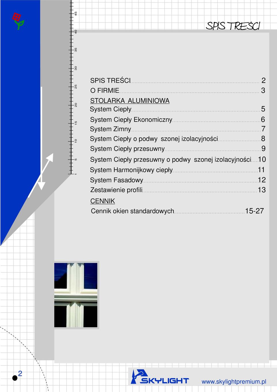 Ciepły przesuwny 9 System Ciepły przesuwny o podwyższonej izolacyjności 10 System