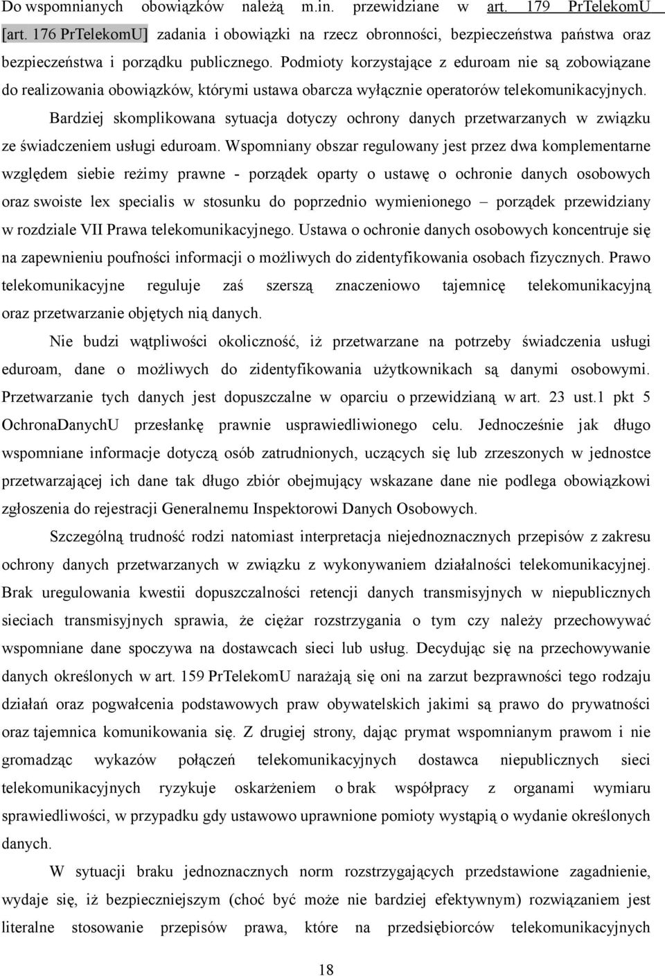 Podmioty korzystające z eduroam nie są zobowiązane do realizowania obowiązków, którymi ustawa obarcza wyłącznie operatorów telekomunikacyjnych.