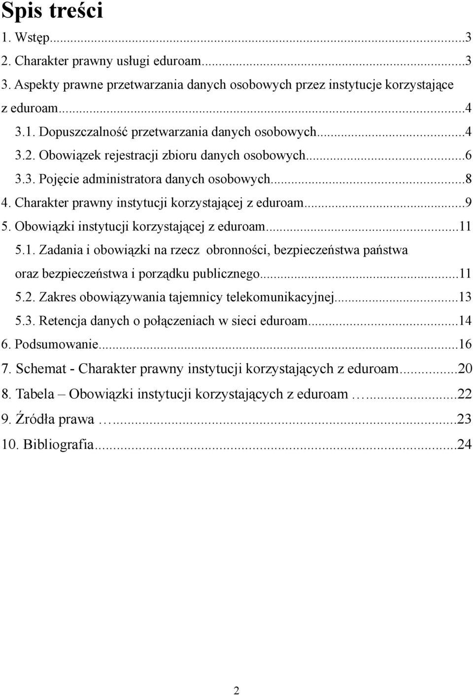 Obowiązki instytucji korzystającej z eduroam...11 5.1. Zadania i obowiązki na rzecz obronności, bezpieczeństwa państwa oraz bezpieczeństwa i porządku publicznego...11 5.2.