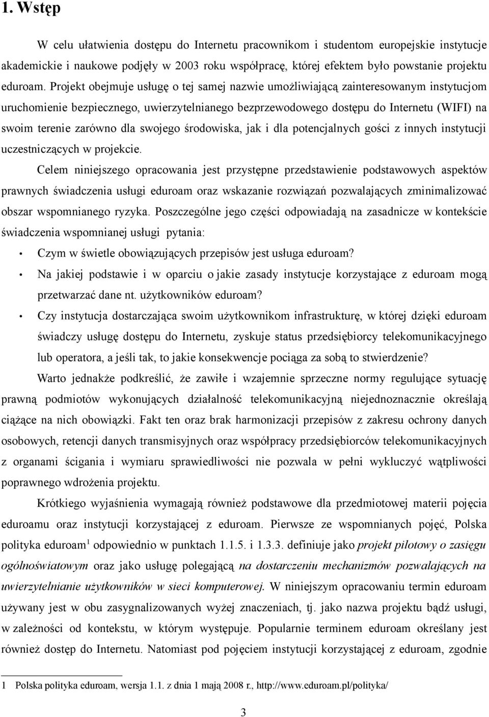 dla swojego środowiska, jak i dla potencjalnych gości z innych instytucji uczestniczących w projekcie.