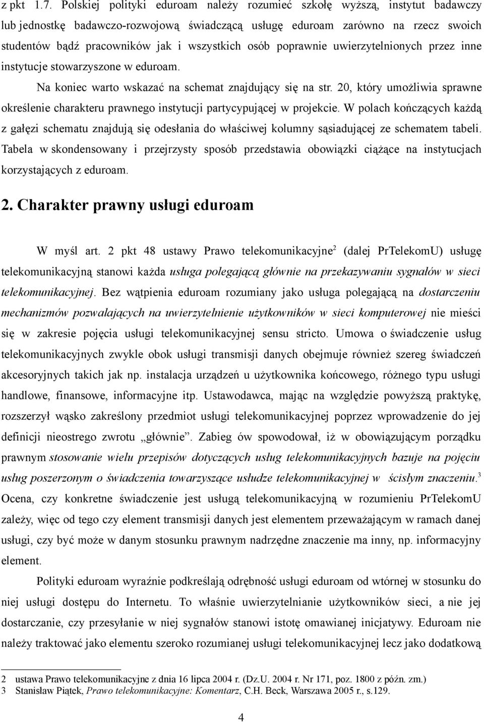 wszystkich osób poprawnie uwierzytelnionych przez inne instytucje stowarzyszone w eduroam. Na koniec warto wskazać na schemat znajdujący się na str.