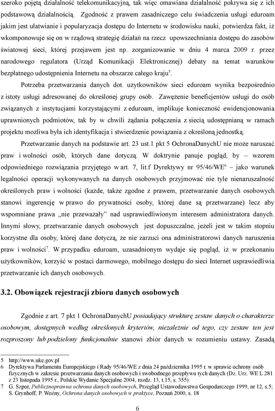 strategię działań na rzecz upowszechniania dostępu do zasobów światowej sieci, której przejawem jest np. zorganizowanie w dniu 4 marca 2009 r.