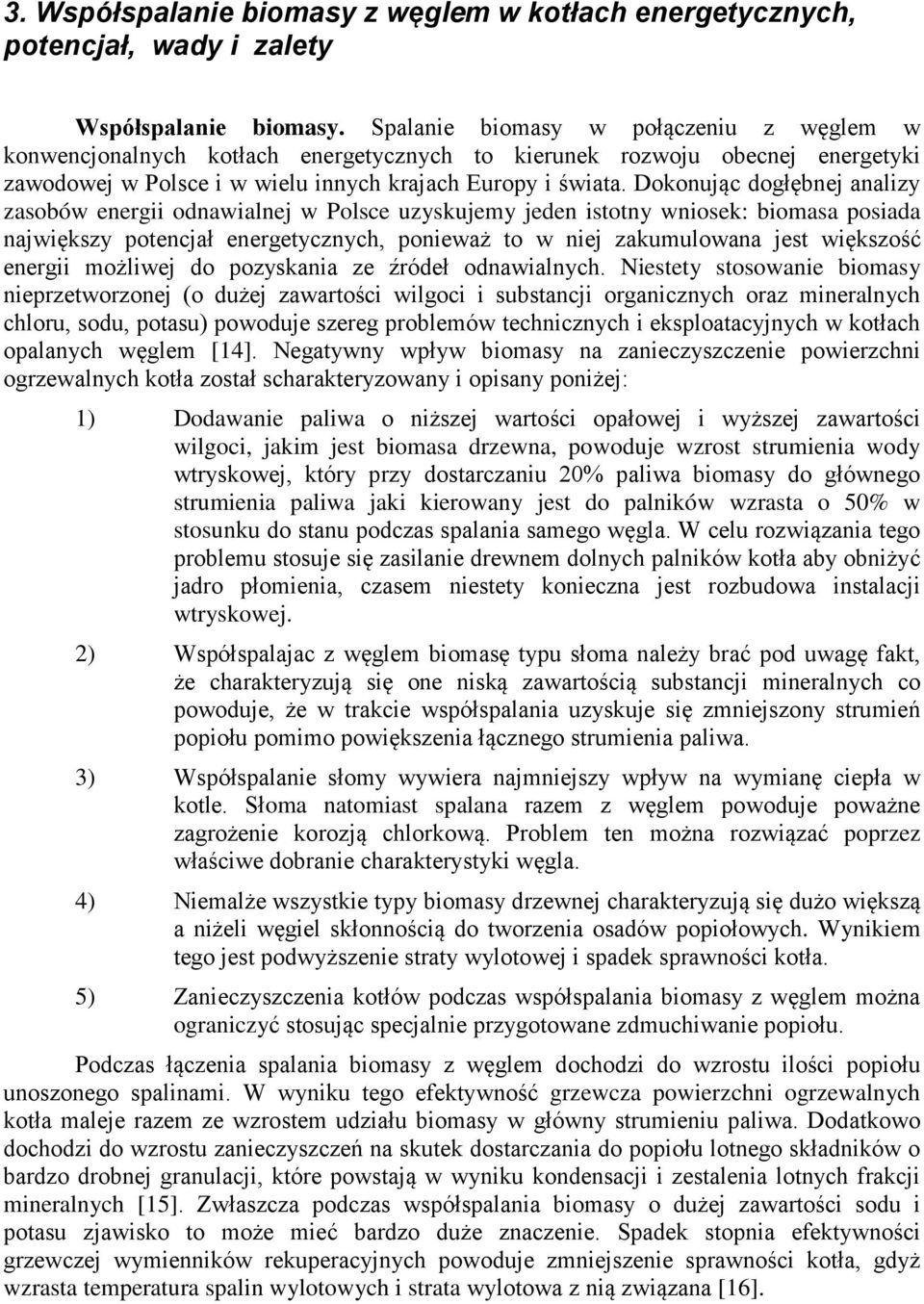 paliwa wilgoci, jakim jest biomasa drzewna, powoduje wzrost strumienia wody strumienia paliwa jaki kierowany jest do palników wzrasta o 50% w