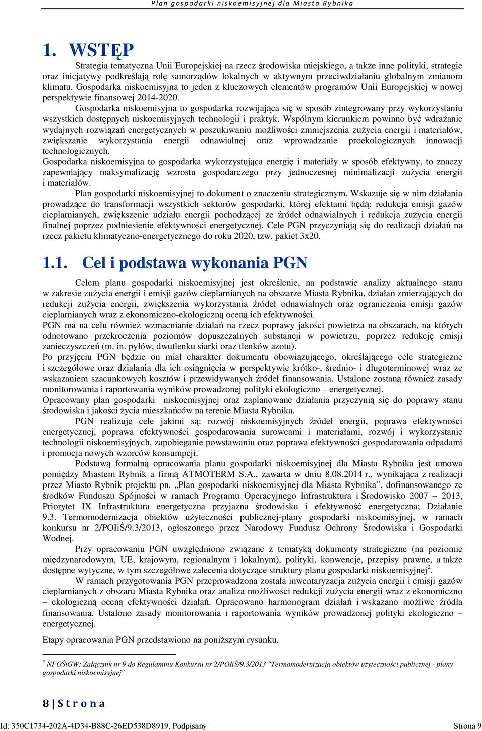 Gospodarka niskoemisyjna to gospodarka rozwijająca się w sposób zintegrowany przy wykorzystaniu wszystkich dostępnych niskoemisyjnych technologii i praktyk.