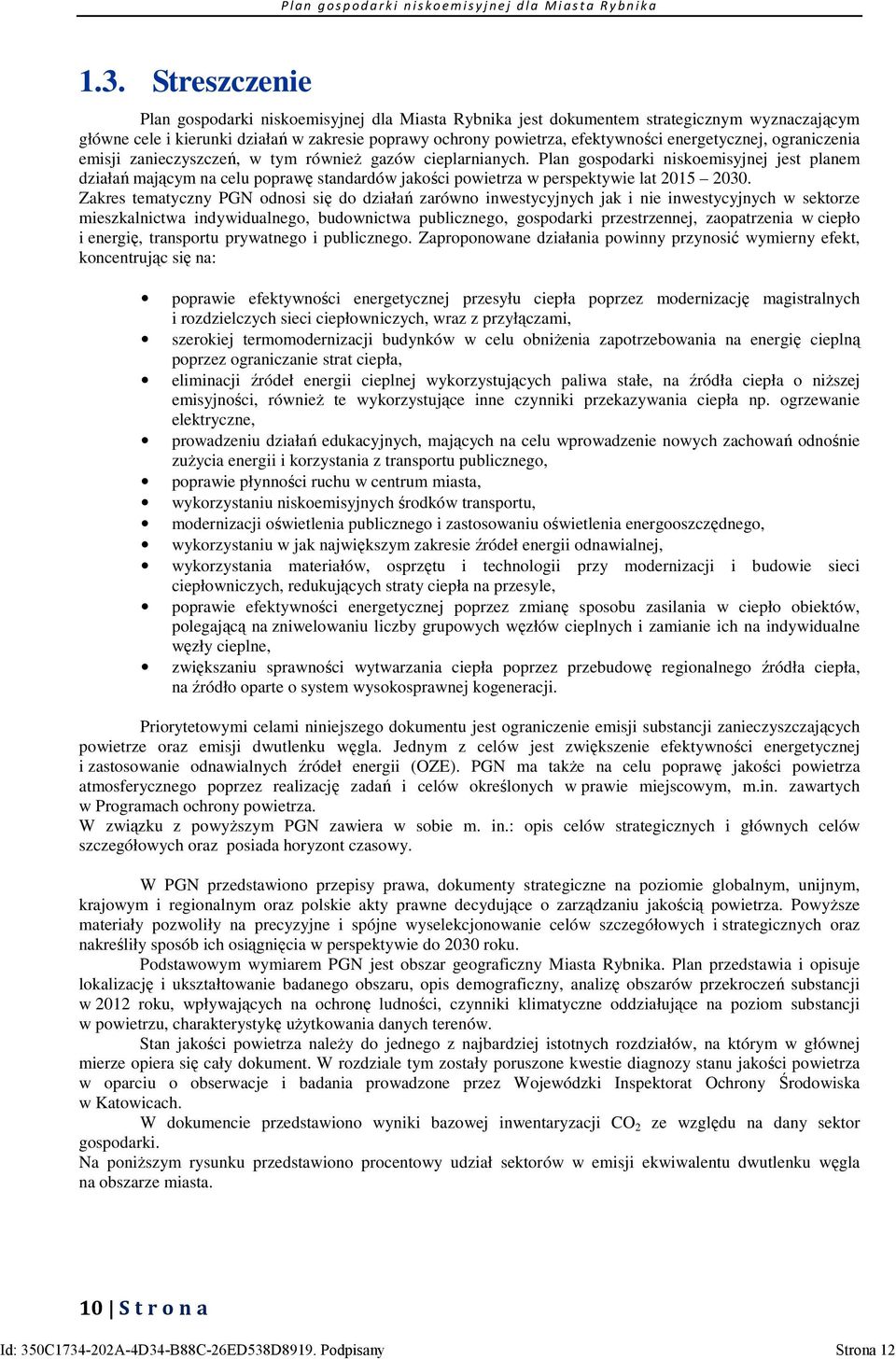 Plan gospodarki niskoemisyjnej jest planem działań mającym na celu poprawę standardów jakości powietrza w perspektywie lat 2015 2030.