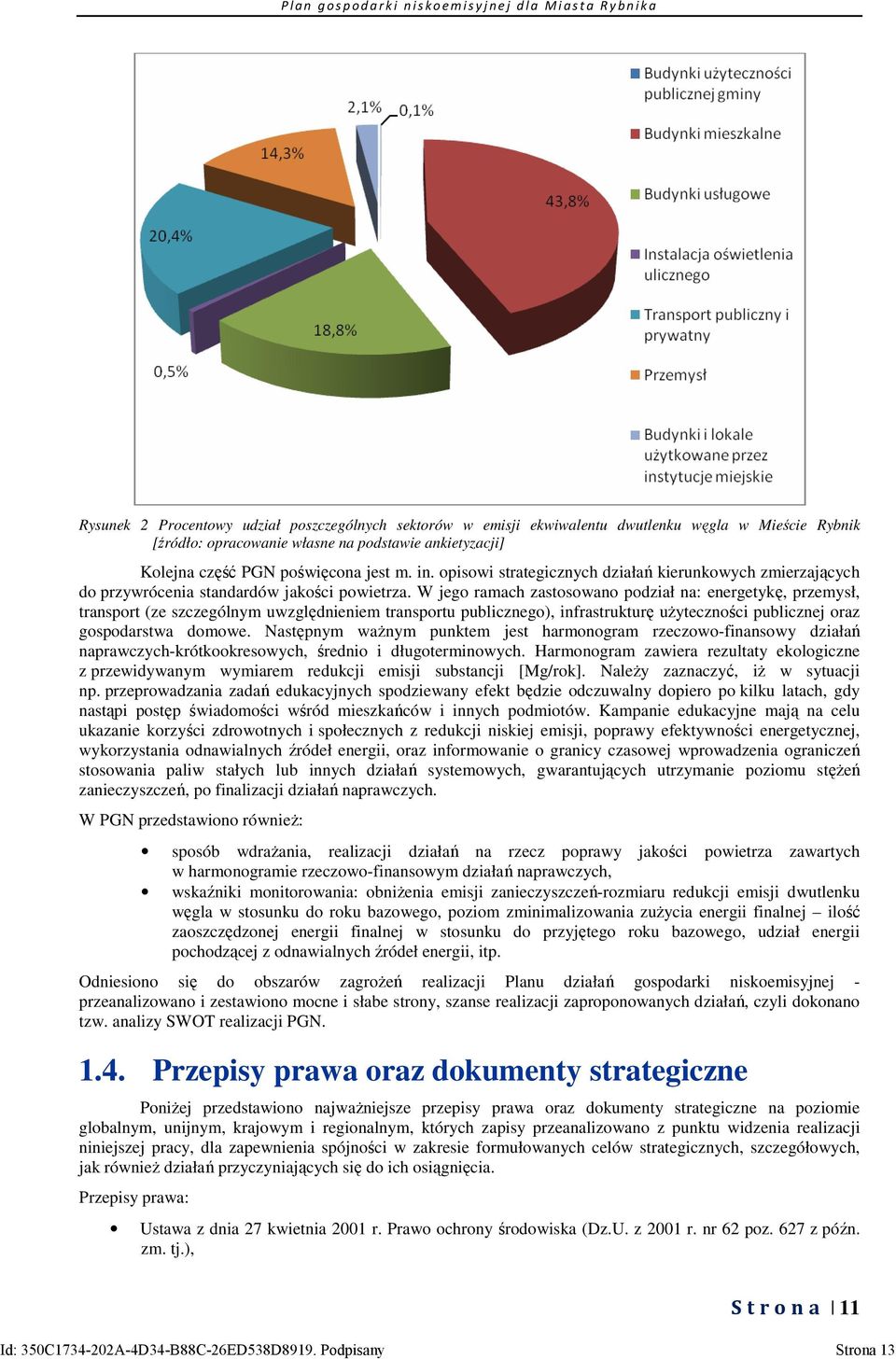 W jego ramach zastosowano podział na: energetykę, przemysł, transport (ze szczególnym uwzględnieniem transportu publicznego), infrastrukturę użyteczności publicznej oraz gospodarstwa domowe.