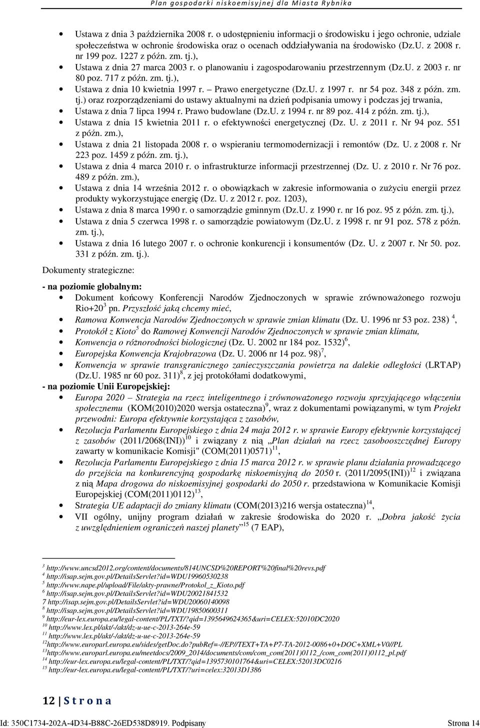 Prawo energetyczne (Dz.U. z 1997 r. nr 54 poz. 348 z późn. zm. tj.) oraz rozporządzeniami do ustawy aktualnymi na dzień podpisania umowy i podczas jej trwania, Ustawa z dnia 7 lipca 1994 r.