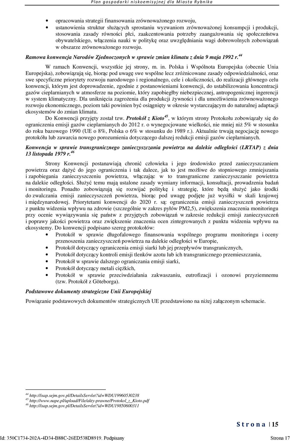 Ramowa konwencja Narodów Zjednoczonych w sprawie zmian klimatu z dnia 9 maja 1992 r. 44 W ramach Konwencji, wszystkie jej strony, m. in.