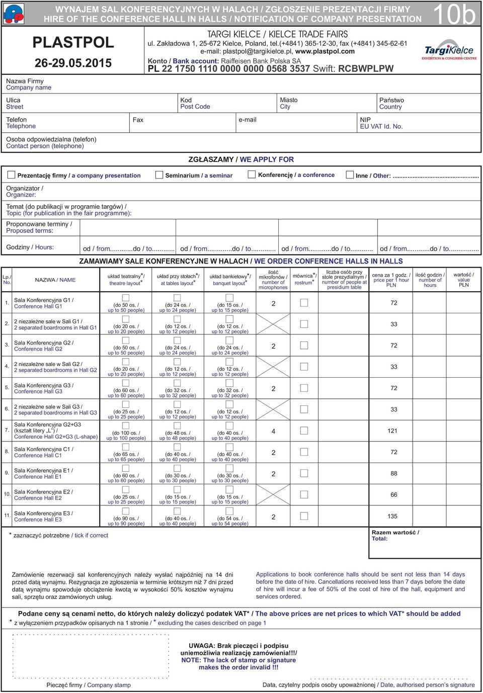 (+4841) 365-1-30, fax (+4841) 345-6-61 PL 1750 1110 0000 0000 0568 3537 Swift: RCBWPLPW Kod Post Code Miasto City Pañstwo Country 10b Telefon Telephone Fax e-mail NIP EU VT Id. No.