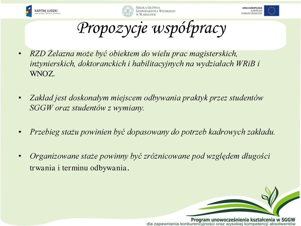 Zakład jest doskonałym miejscem odbywania praktyk przez studentów SGGW oraz studentów z wymiany.