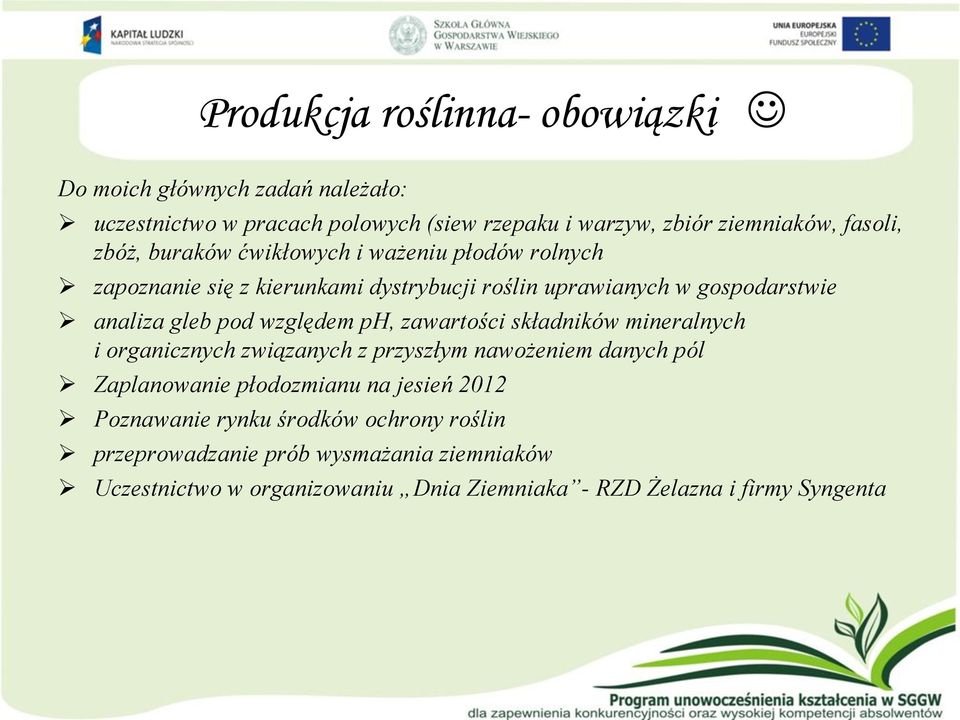 względem ph, zawartości składników mineralnych i organicznych związanych z przyszłym nawożeniem danych pól Zaplanowanie płodozmianu na jesień 2012