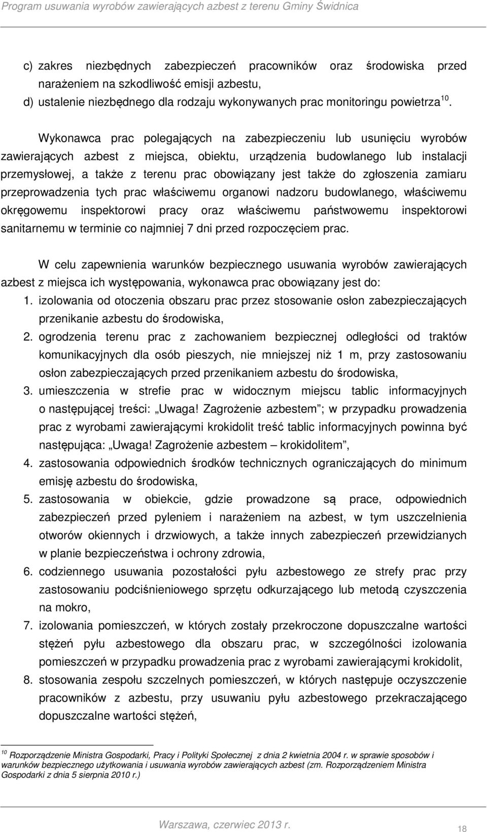 także do zgłoszenia zamiaru przeprowadzenia tych prac właściwemu organowi nadzoru budowlanego, właściwemu okręgowemu inspektorowi pracy oraz właściwemu państwowemu inspektorowi sanitarnemu w terminie