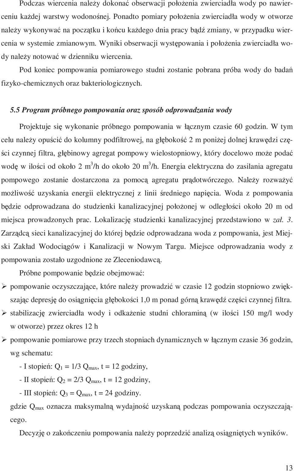 Wyniki obserwacji występowania i położenia zwierciadła wody należy notować w dzienniku wiercenia.