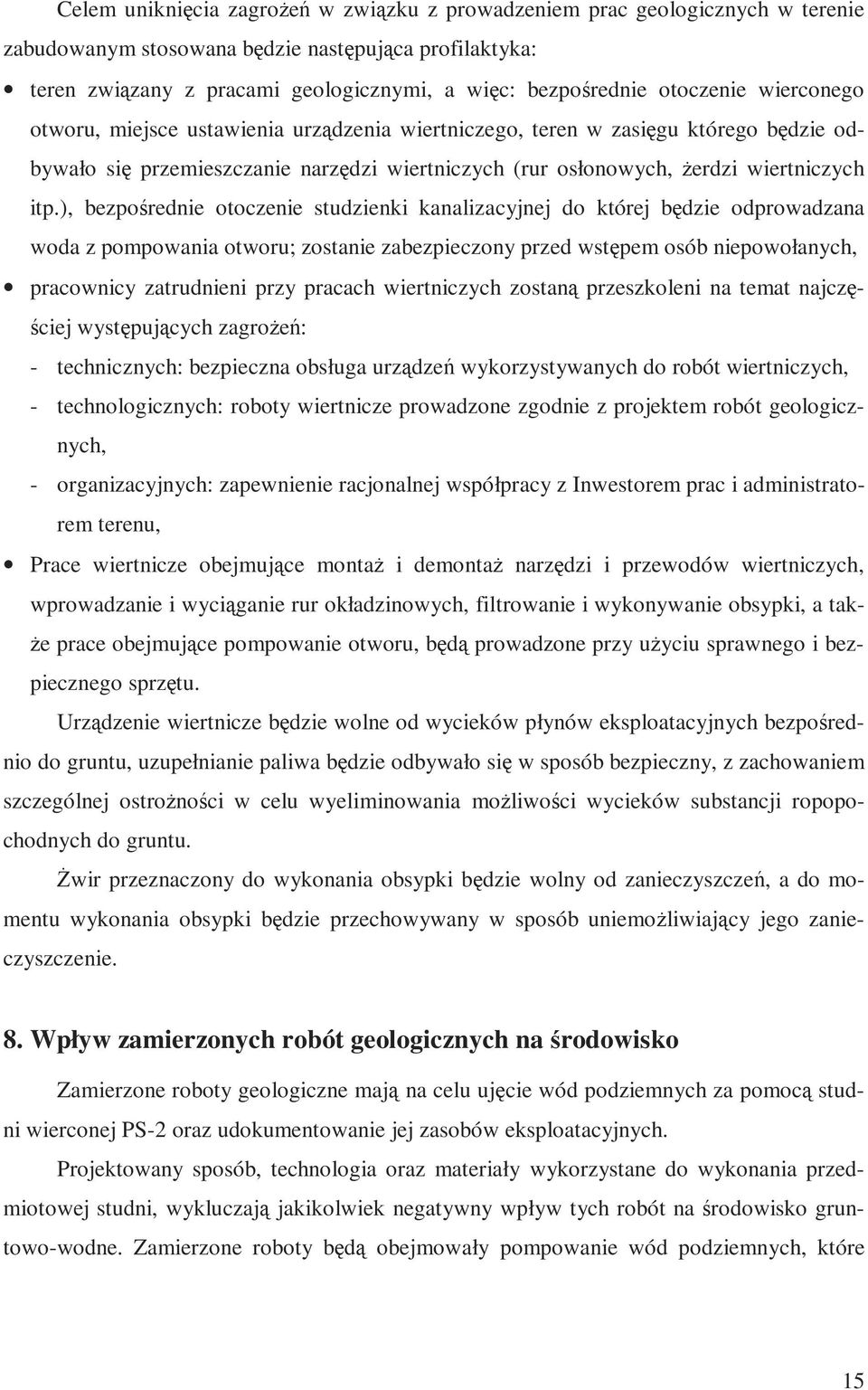 ), bezpośrednie otoczenie studzienki kanalizacyjnej do której będzie odprowadzana woda z pompowania otworu; zostanie zabezpieczony przed wstępem osób niepowołanych, pracownicy zatrudnieni przy