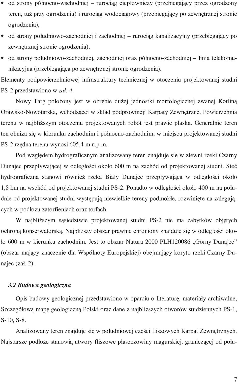 telekomunikacyjna (przebiegająca po zewnętrznej stronie ogrodzenia). Elementy podpowierzchniowej infrastruktury technicznej w otoczeniu projektowanej studni PS-2 przedstawiono w zał. 4.