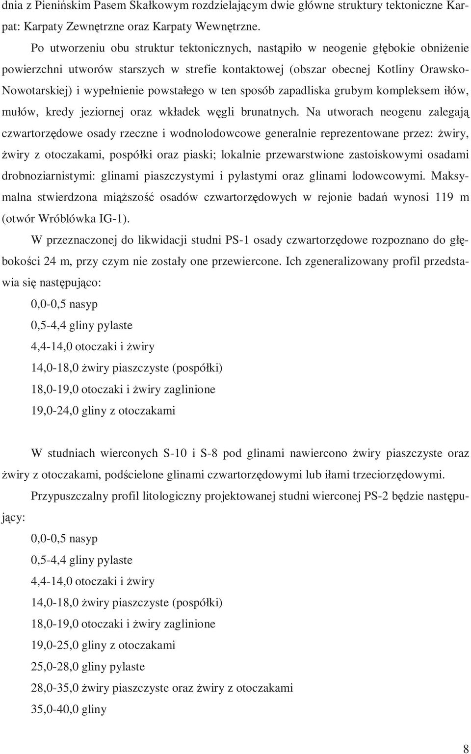 powstałego w ten sposób zapadliska grubym kompleksem iłów, mułów, kredy jeziornej oraz wkładek węgli brunatnych.