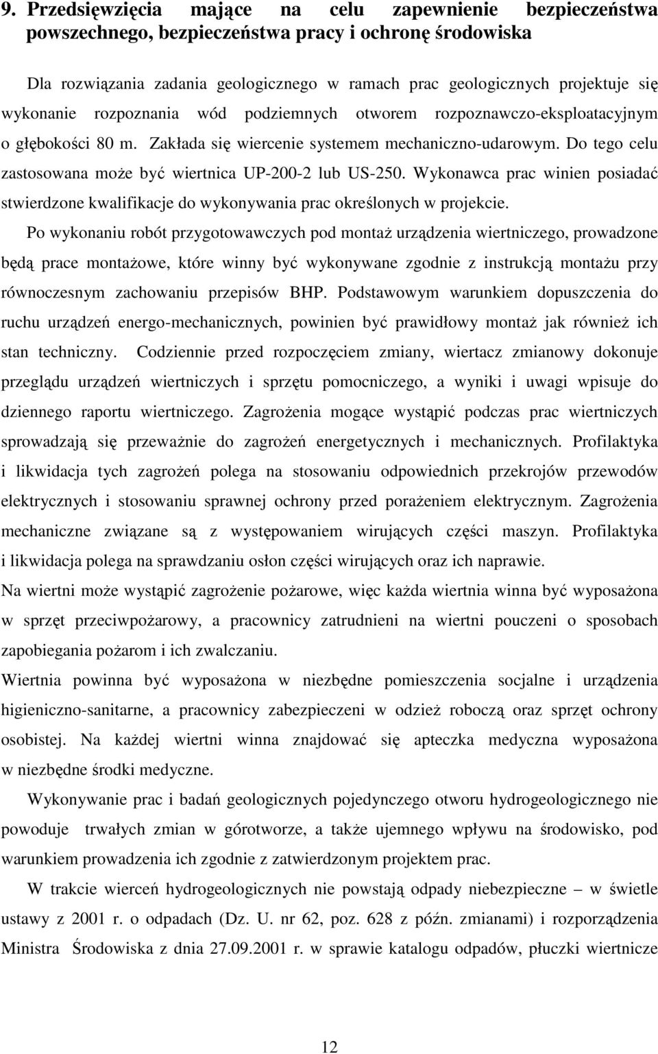 Do tego celu zastosowana moŝe być wiertnica UP-200-2 lub US-250. Wykonawca prac winien posiadać stwierdzone kwalifikacje do wykonywania prac określonych w projekcie.