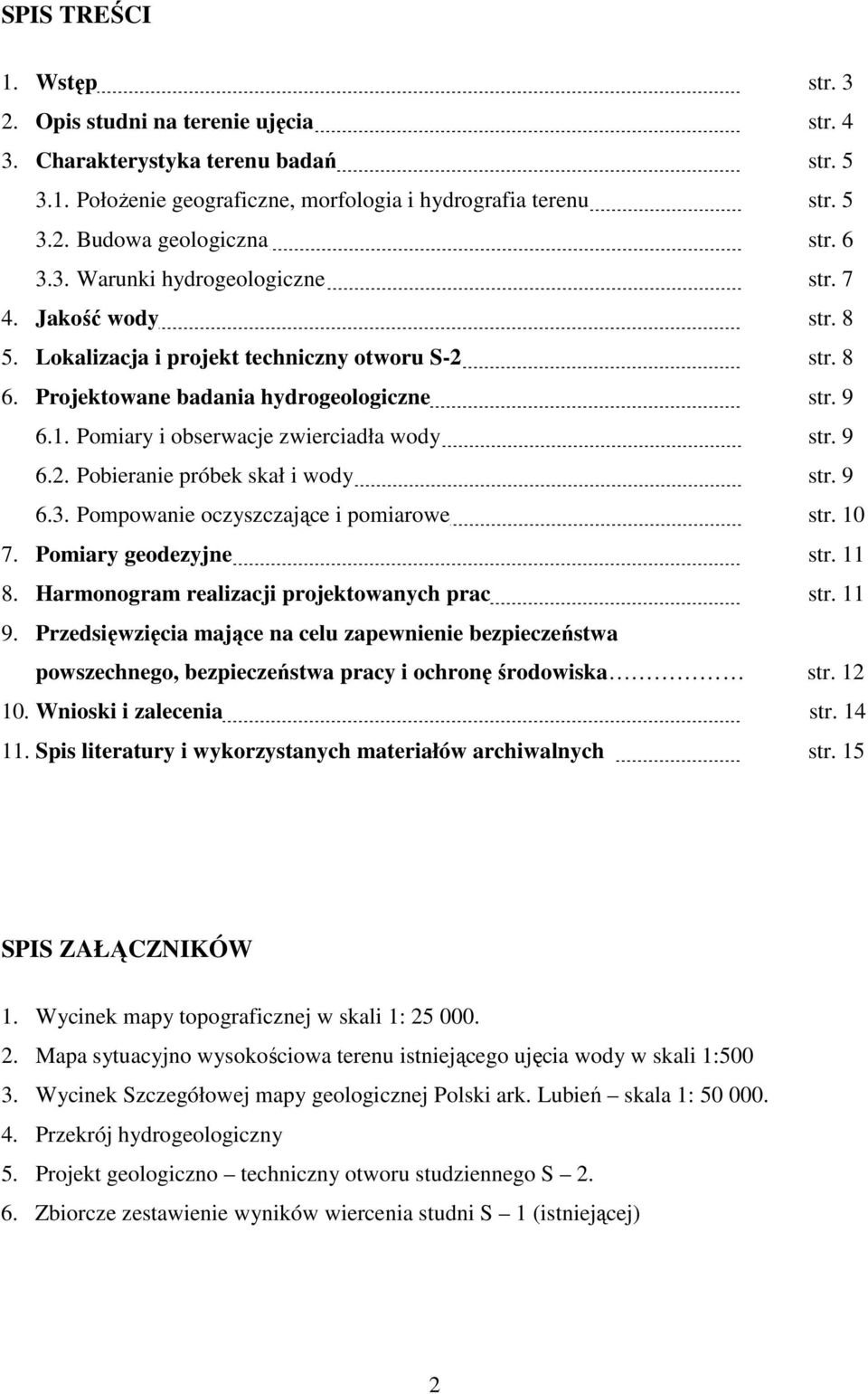 Pomiary i obserwacje zwierciadła wody str. 9 6.2. Pobieranie próbek skał i wody str. 9 6.3. Pompowanie oczyszczające i pomiarowe str. 10 7. Pomiary geodezyjne str. 11 8.