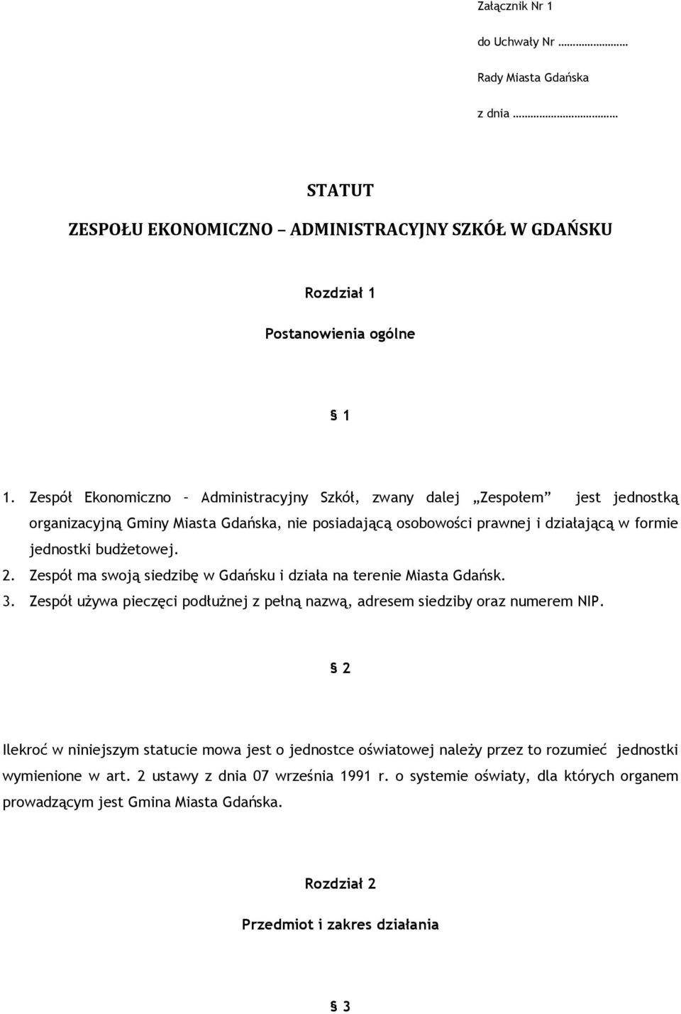 Zespół ma swoją siedzibę w Gdańsku i działa na terenie Miasta Gdańsk. 3. Zespół uŝywa pieczęci podłuŝnej z pełną nazwą, adresem siedziby oraz numerem NIP.