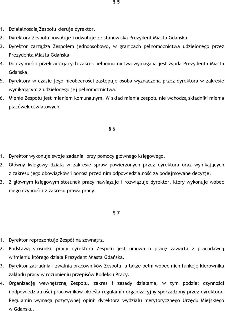 Do czynności przekraczających zakres pełnomocnictwa wymagana jest zgoda Prezydenta Miasta Gdańska. 5.