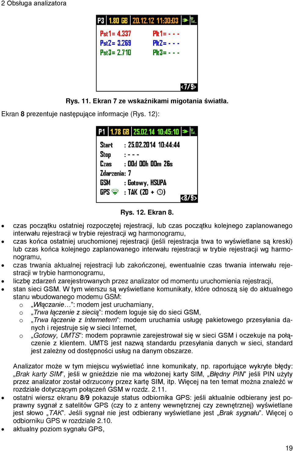 czas początku ostatniej rozpoczętej rejestracji, lub czas początku kolejnego zaplanowanego interwału rejestracji w trybie rejestracji wg harmonogramu, czas końca ostatniej uruchomionej rejestracji