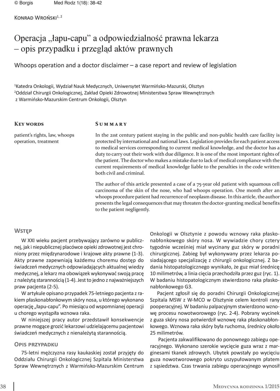 Wewnętrznych z Warmińsko-Mazurskim Centrum Onkologii, Olsztyn Key words patient s rights, law, whoops operation, treatment Summary In the 21st century patient staying in the public and non-public