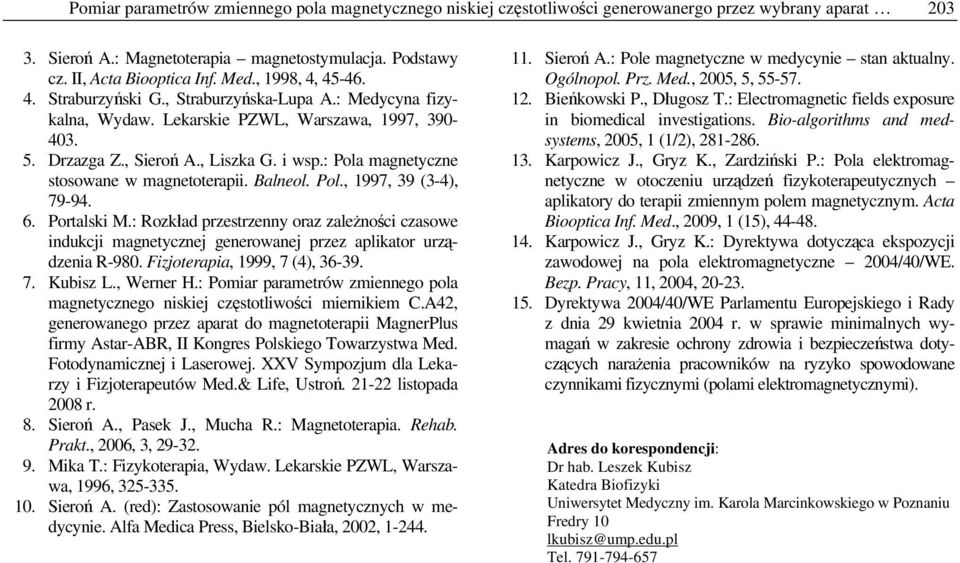 : Pola magnetyczne stosowane w magnetoterapii. Balneol. Pol., 1997, 39 (3-4), 79-94. 6. Portalski M.