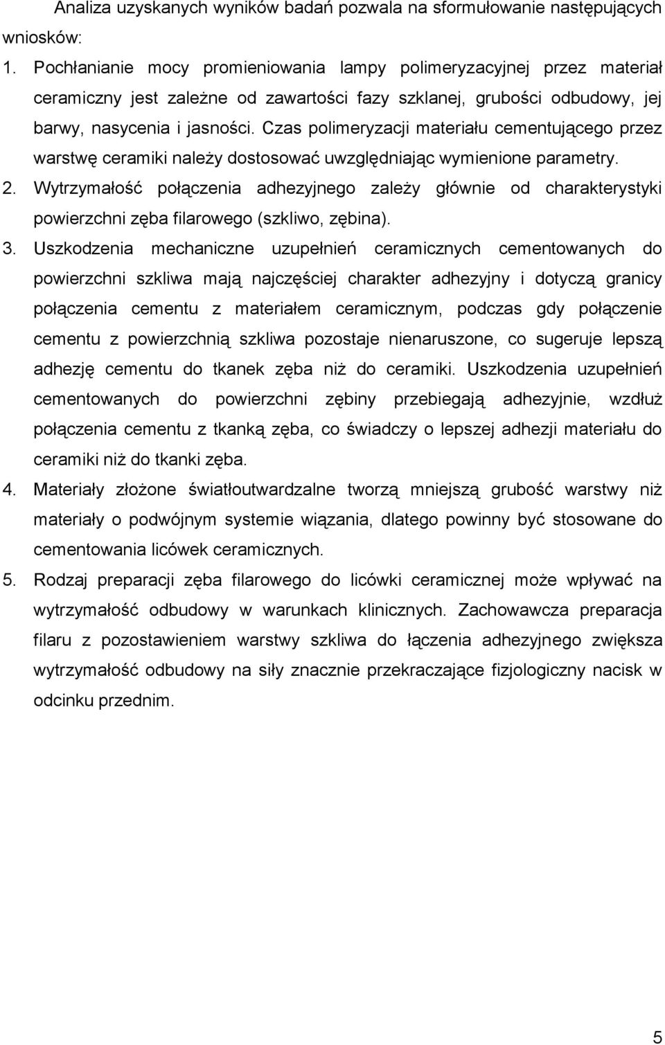 Czas polimeryzacji materiału cementującego przez warstwę ceramiki należy dostosować uwzględniając wymienione parametry. 2.