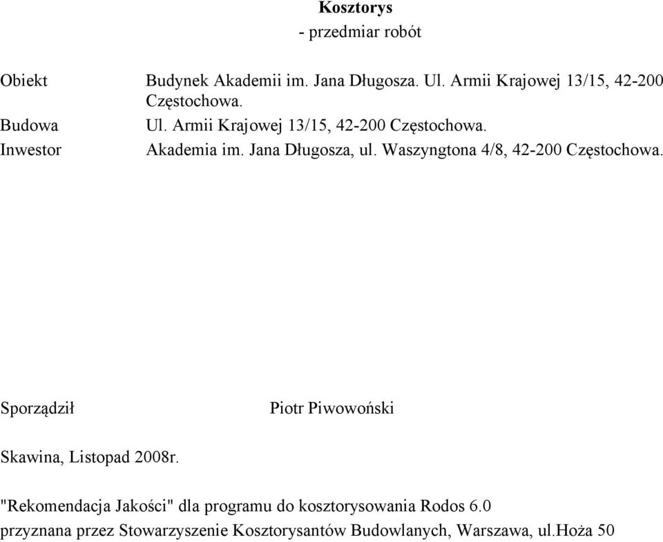 Waszyngtona 4/8, 42-200 Częstochowa. Sporządził Piotr Piwowoński Skawina, Listopad 2008r.