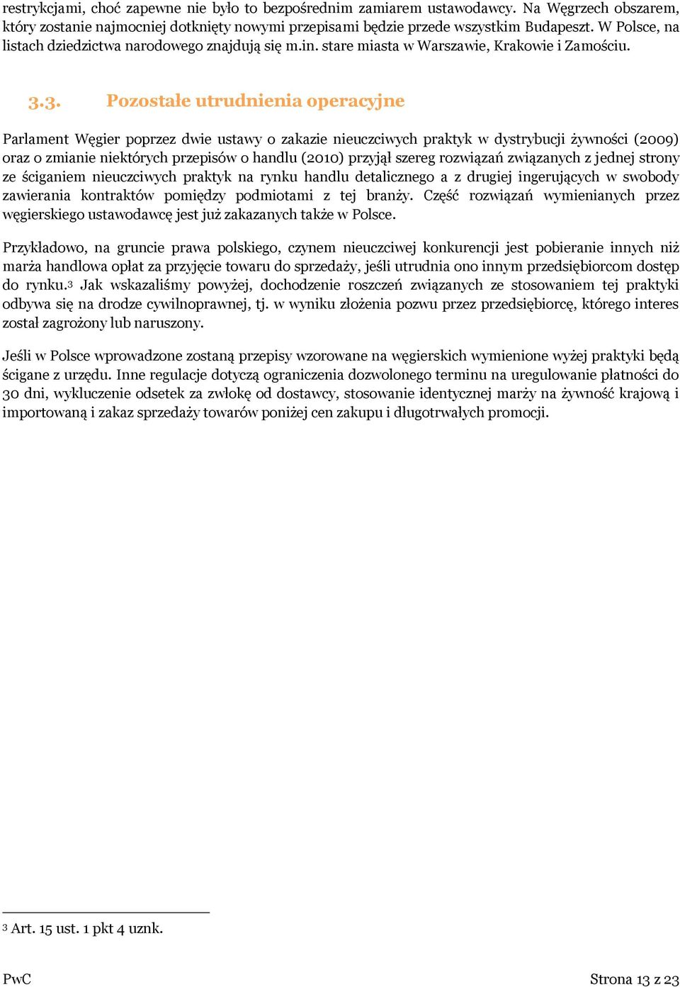 3. Pozostałe utrudnienia operacyjne Parlament Węgier poprzez dwie ustawy o zakazie nieuczciwych praktyk w dystrybucji żywności (2009) oraz o zmianie niektórych przepisów o handlu (2010) przyjął