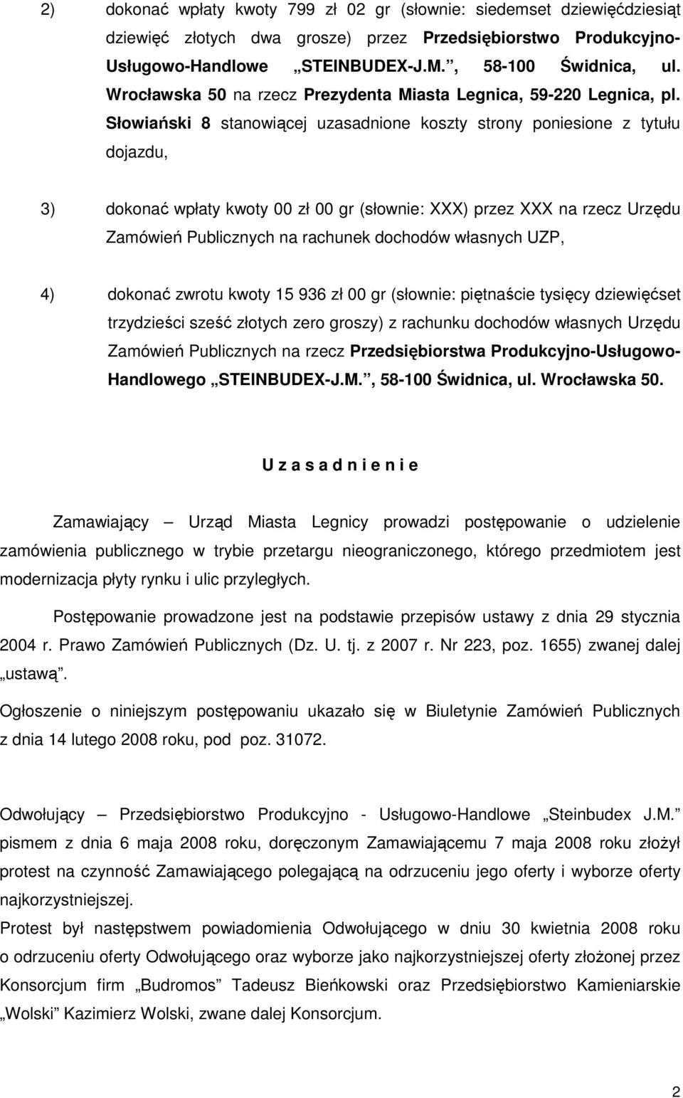 Słowiański 8 stanowiącej uzasadnione koszty strony poniesione z tytułu dojazdu, 3) dokonać wpłaty kwoty 00 zł 00 gr (słownie: XXX) przez XXX na rzecz Urzędu Zamówień Publicznych na rachunek dochodów