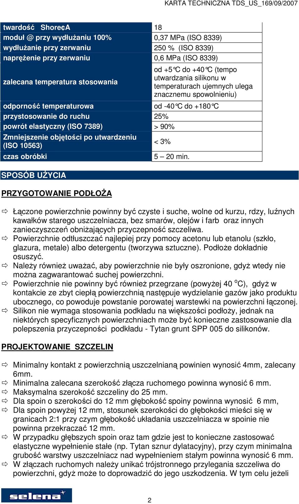 Zmniejszenie objętości po utwardzeniu (ISO 10563) czas obróbki SPOSÓB UśYCIA PRZYGOTOWANIE PODŁOśA < 3% 5 20 min.