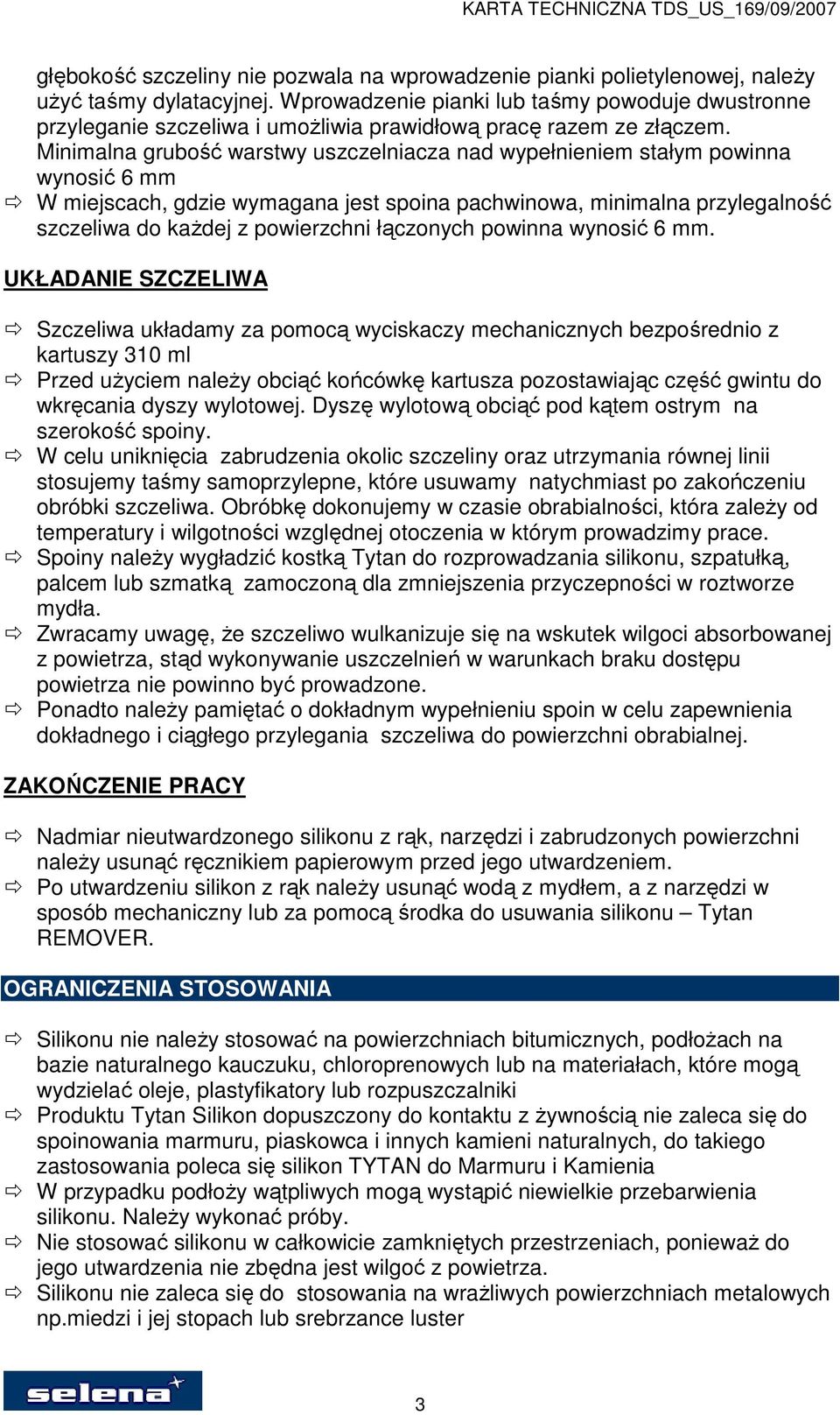 Minimalna grubość warstwy uszczelniacza nad wypełnieniem stałym powinna wynosić 6 mm W miejscach, gdzie wymagana jest spoina pachwinowa, minimalna przylegalność szczeliwa do kaŝdej z powierzchni