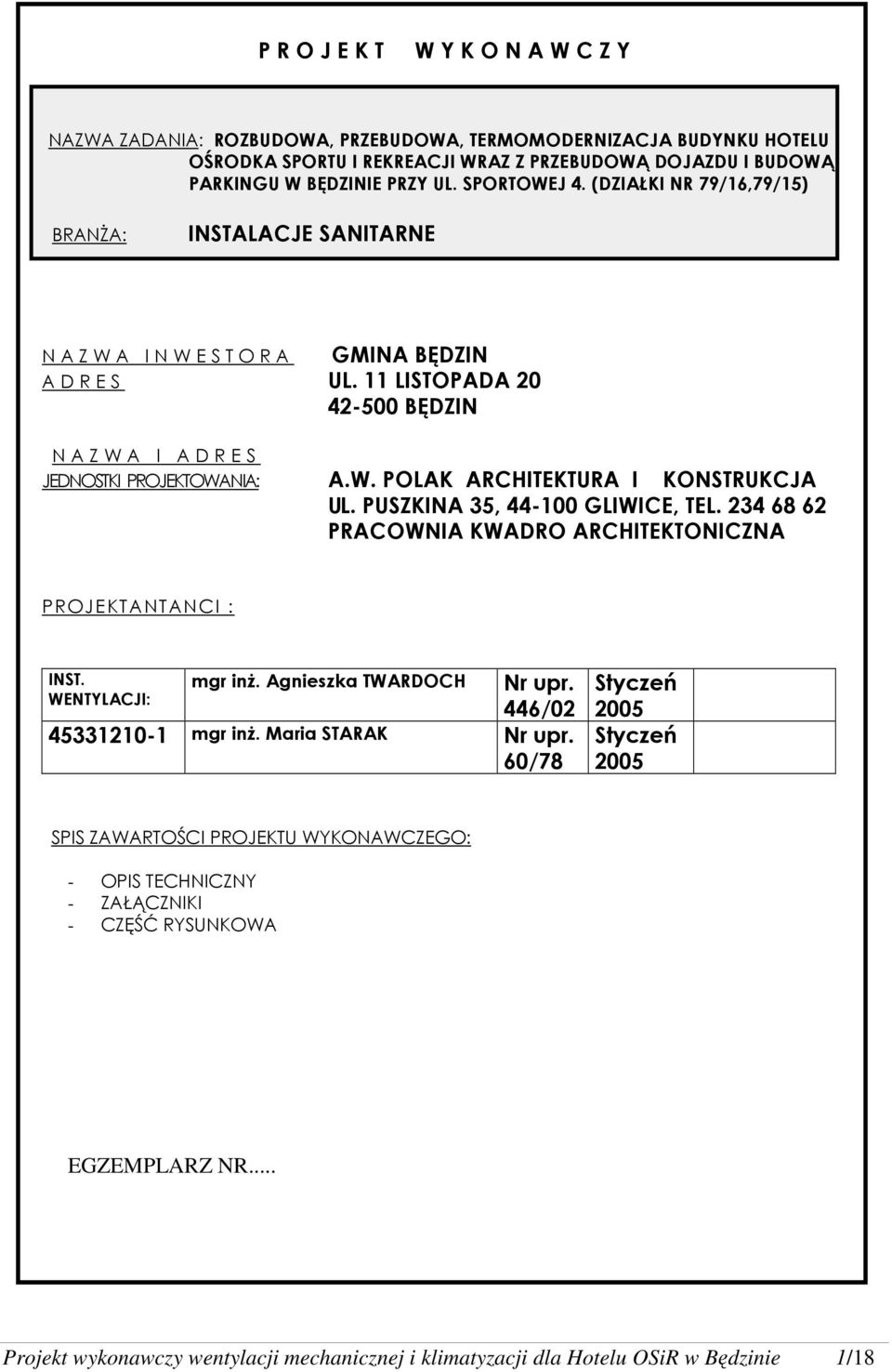 11 LISTOPADA 20 42-500 BĘDZIN N A Z W A I A D R E S JEDNOSTKI PROJEKTOWANIA: A.W. POLAK ARCHITEKTURA I KONSTRUKCJA UL. PUSZKINA 35, 44-100 GLIWICE, TEL.