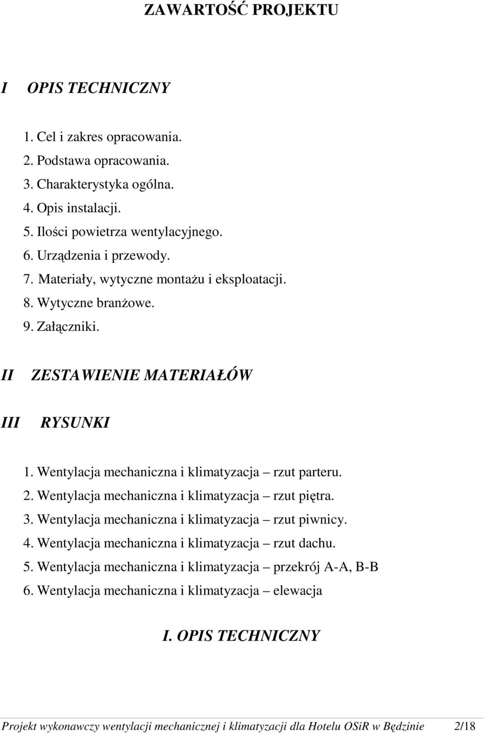 Wentylacja mechaniczna i klimatyzacja rzut parteru. 2. Wentylacja mechaniczna i klimatyzacja rzut piętra. 3. Wentylacja mechaniczna i klimatyzacja rzut piwnicy. 4.