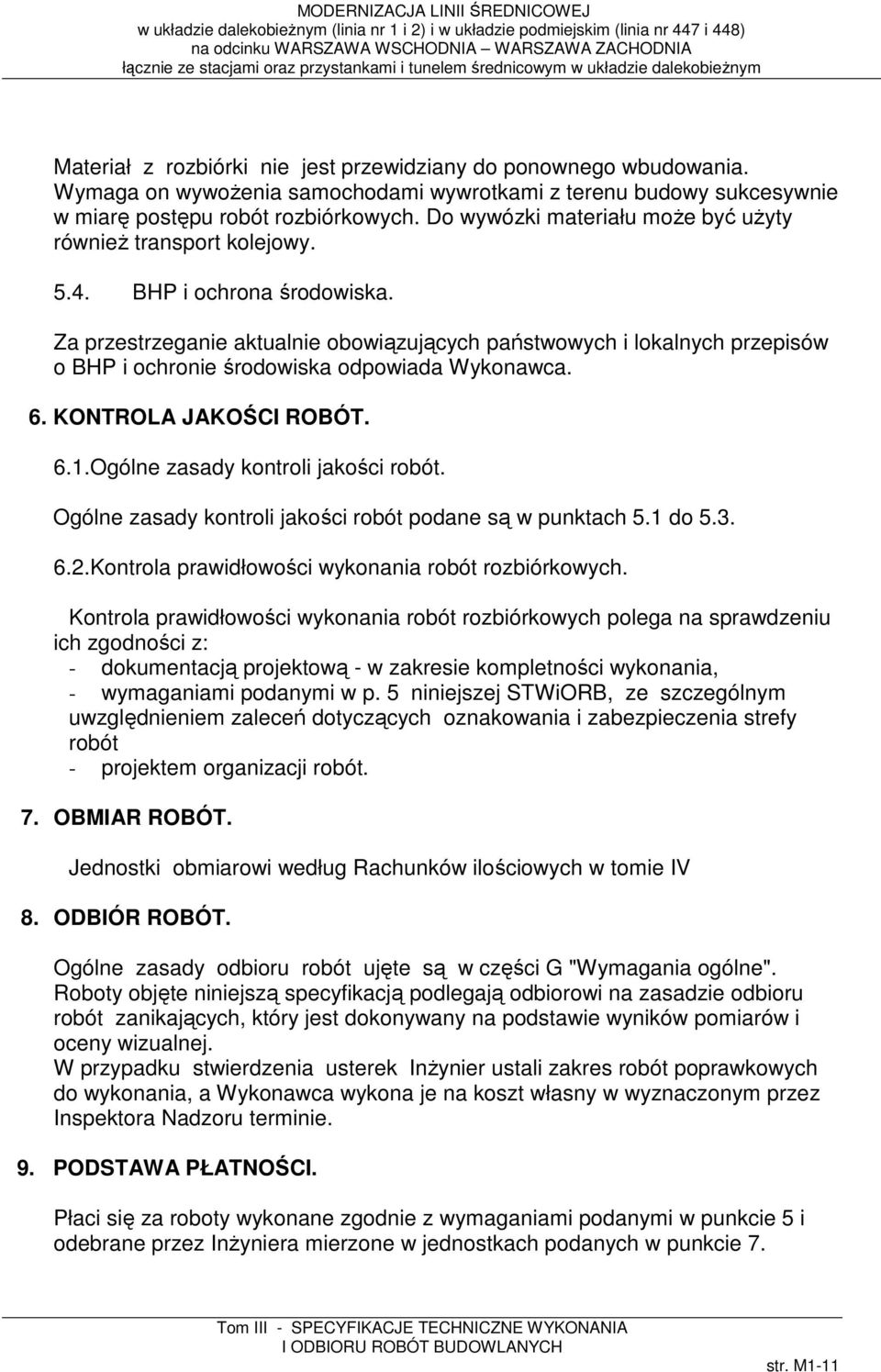 Za przestrzeganie aktualnie obowiązujących państwowych i lokalnych przepisów o BHP i ochronie środowiska odpowiada Wykonawca. 6. KONTROLA JAKOŚCI ROBÓT. 6.1.Ogólne zasady kontroli jakości robót.