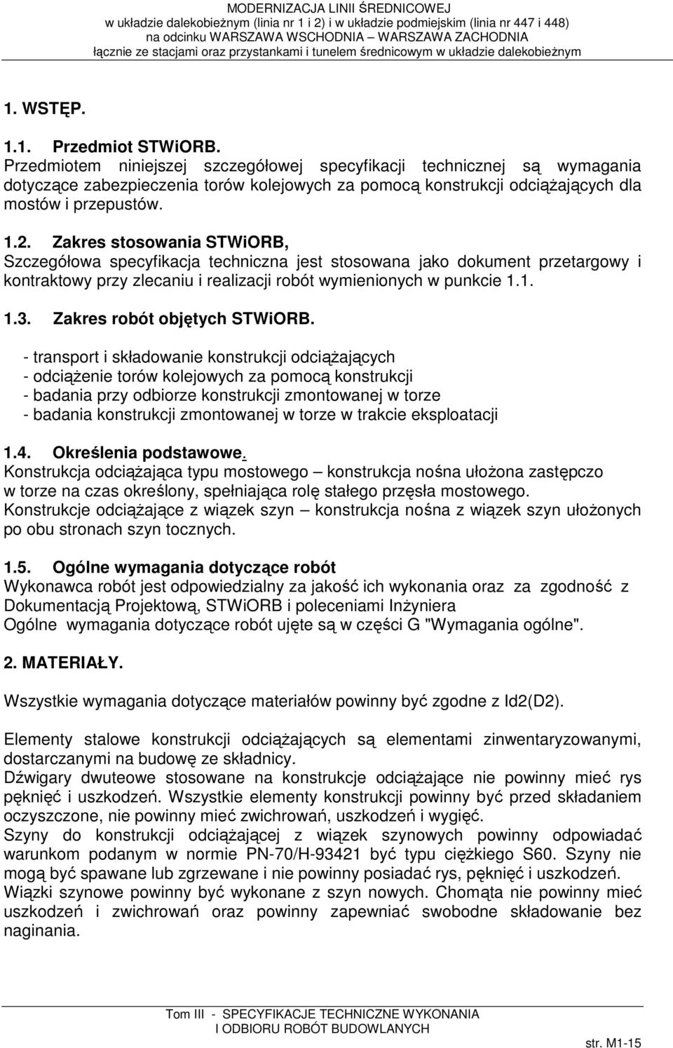 Zakres stosowania STWiORB, Szczegółowa specyfikacja techniczna jest stosowana jako dokument przetargowy i kontraktowy przy zlecaniu i realizacji robót wymienionych w punkcie 1.1. 1.3.