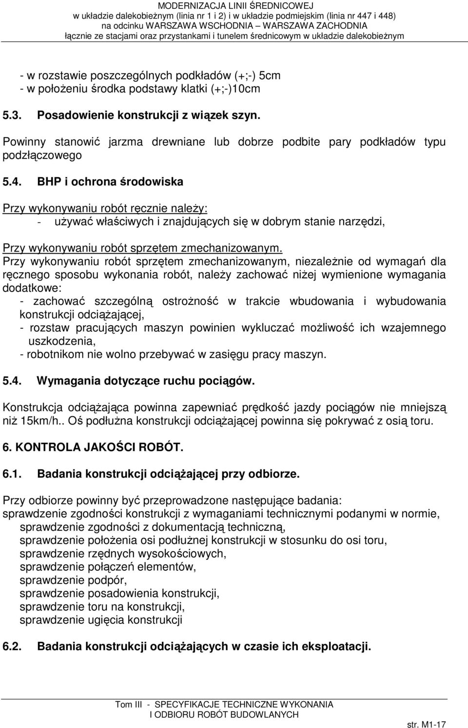 BHP i ochrona środowiska Przy wykonywaniu robót ręcznie należy: - używać właściwych i znajdujących się w dobrym stanie narzędzi, Przy wykonywaniu robót sprzętem zmechanizowanym.