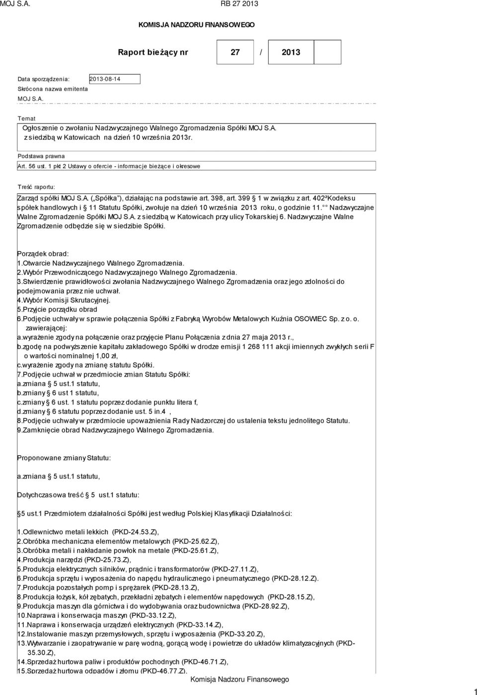 402²Kodeksu spółek handlowych i 11 Statutu Spółki, zwołuje na dzień 10 września 2013 roku, o godzinie 11. Nadzwyczajne Walne Zgromadzenie Spółki MOJ S.A.