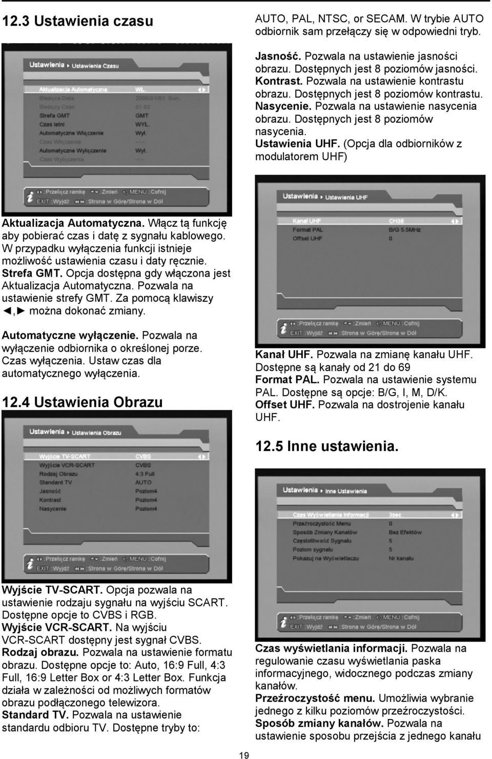 (Opcja dla odbiorników z modulatorem UHF) Aktualizacja Automatyczna. Włącz tą funkcję aby pobierać czas i datę z sygnału kablowego.