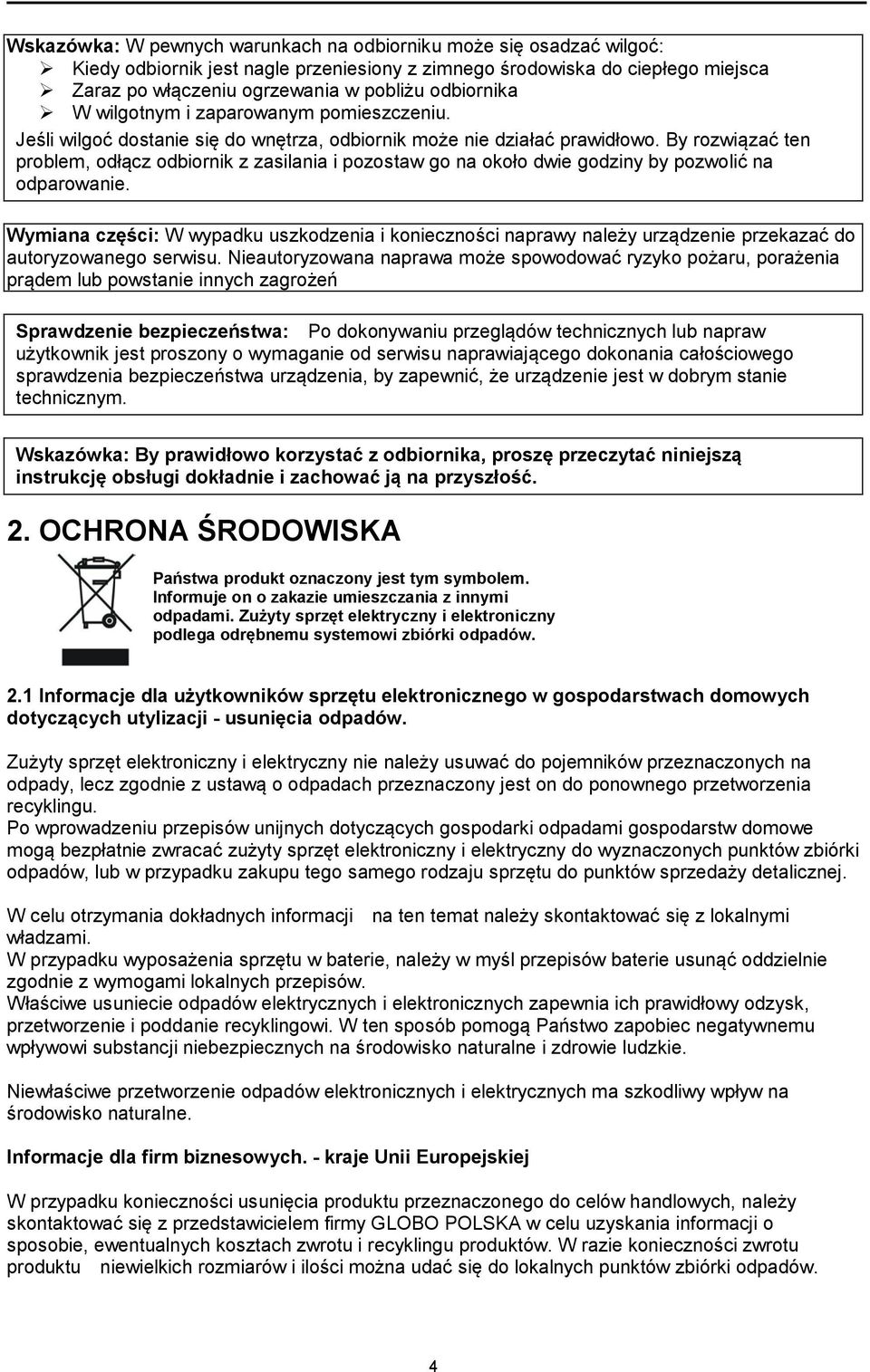 By rozwiązać ten problem, odłącz odbiornik z zasilania i pozostaw go na około dwie godziny by pozwolić na odparowanie.