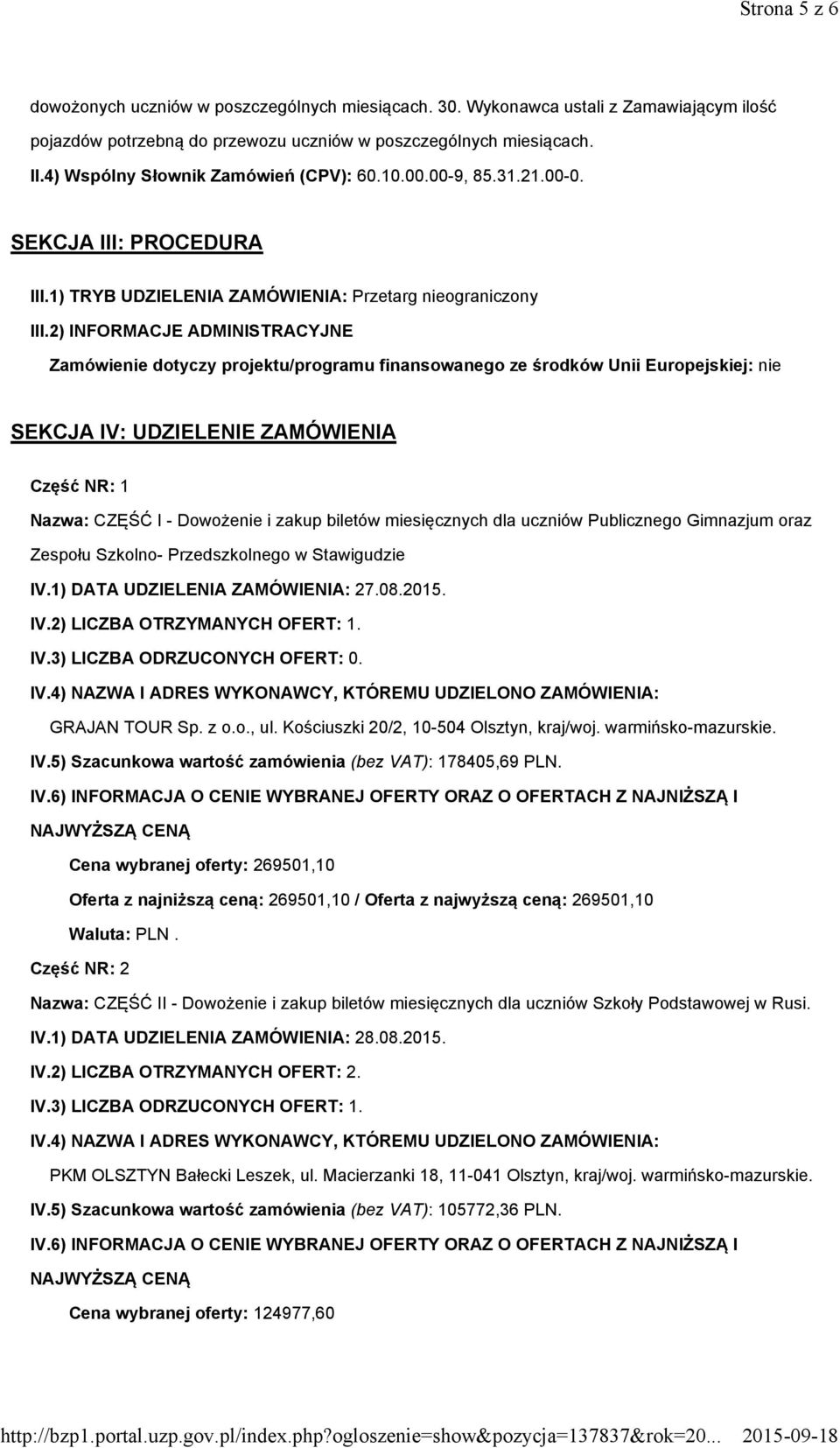 2) INFORMACJE ADMINISTRACYJNE Zamówienie dotyczy projektu/programu finansowanego ze środków Unii Europejskiej: nie SEKCJA IV: UDZIELENIE ZAMÓWIENIA Część NR: 1 Nazwa: CZĘŚĆ I - Dowożenie i zakup