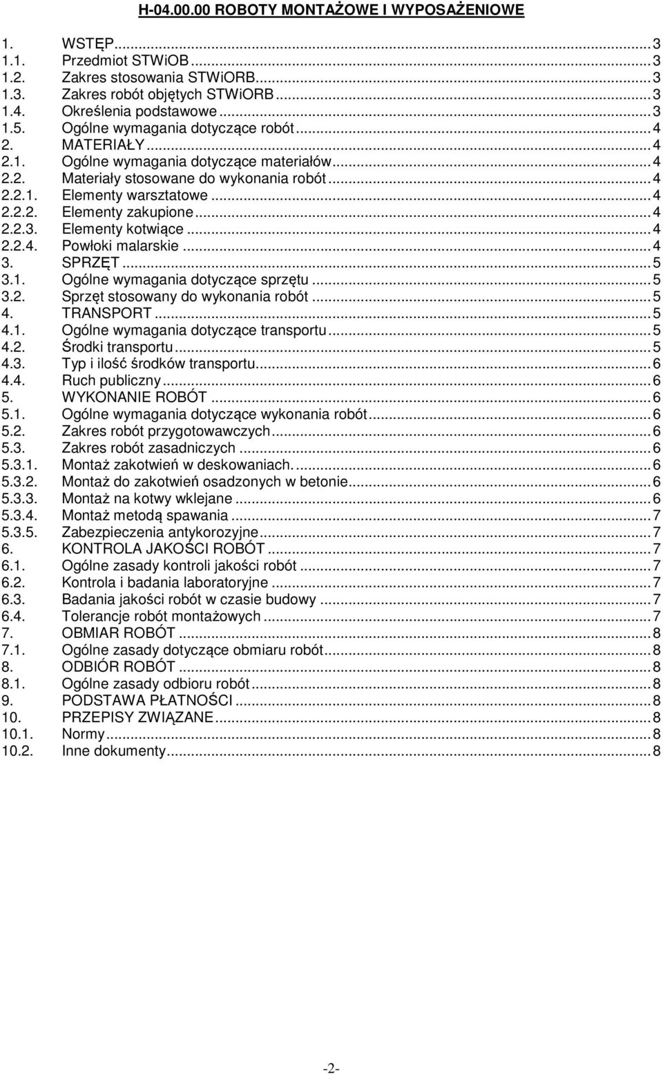 ..4 2.2.3. Elementy kotwiące...4 2.2.4. Powłoki malarskie...4 3. SPRZĘT...5 3.1. Ogólne wymagania dotyczące sprzętu...5 3.2. Sprzęt stosowany do wykonania robót...5 4. TRANSPORT...5 4.1. Ogólne wymagania dotyczące transportu.