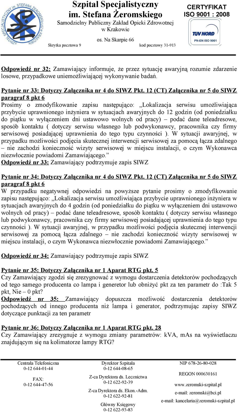 (od poniedziałku do piątku w wyłączeniem dni ustawowo wolnych od pracy) podać dane teleadresowe, sposób kontaktu ( dotyczy serwisu własnego lub podwykonawcy, pracownika czy firmy serwisowej