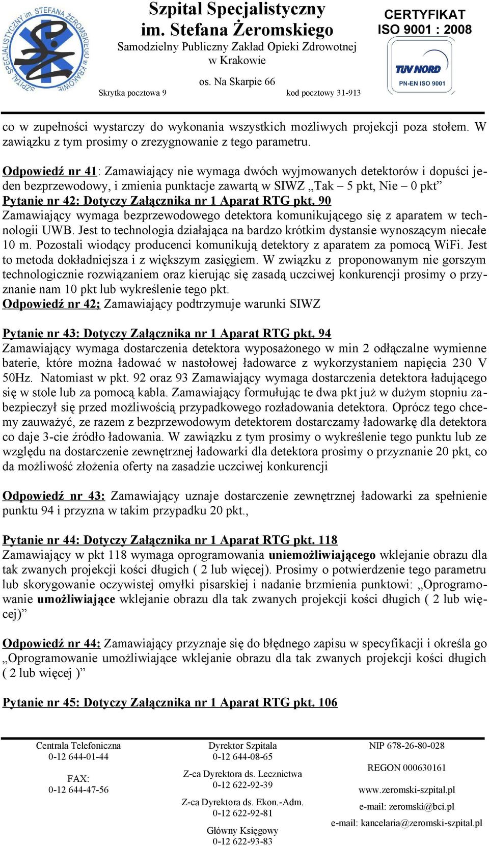 Aparat RTG pkt. 90 Zamawiający wymaga bezprzewodowego detektora komunikującego się z aparatem w technologii UWB. Jest to technologia działająca na bardzo krótkim dystansie wynoszącym niecałe 10 m.