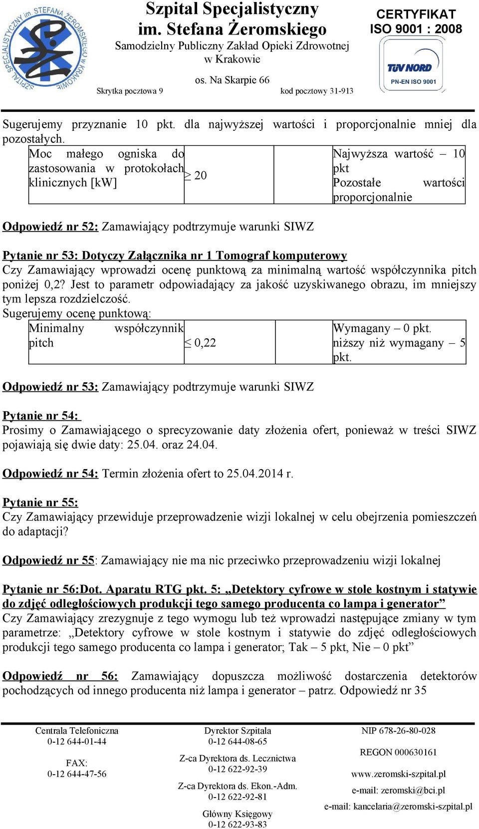 Dotyczy Załącznika nr 1 Tomograf komputerowy Czy Zamawiający wprowadzi ocenę punktową za minimalną wartość współczynnika pitch poniżej 0,2?