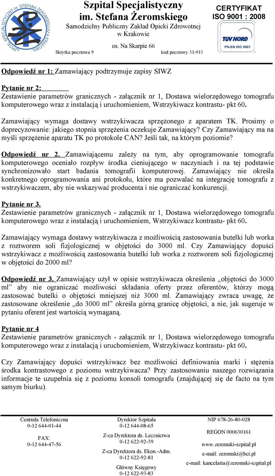 Czy Zamawiający ma na myśli sprzężenie aparatu TK po protokole CAN? Jeśli tak, na którym poziomie? Odpowiedź nr 2.