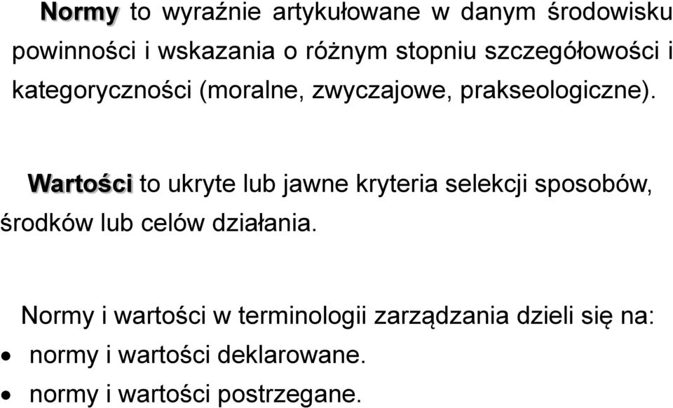 Wartości to ukryte lub jawne kryteria selekcji sposobów, środków lub celów działania.