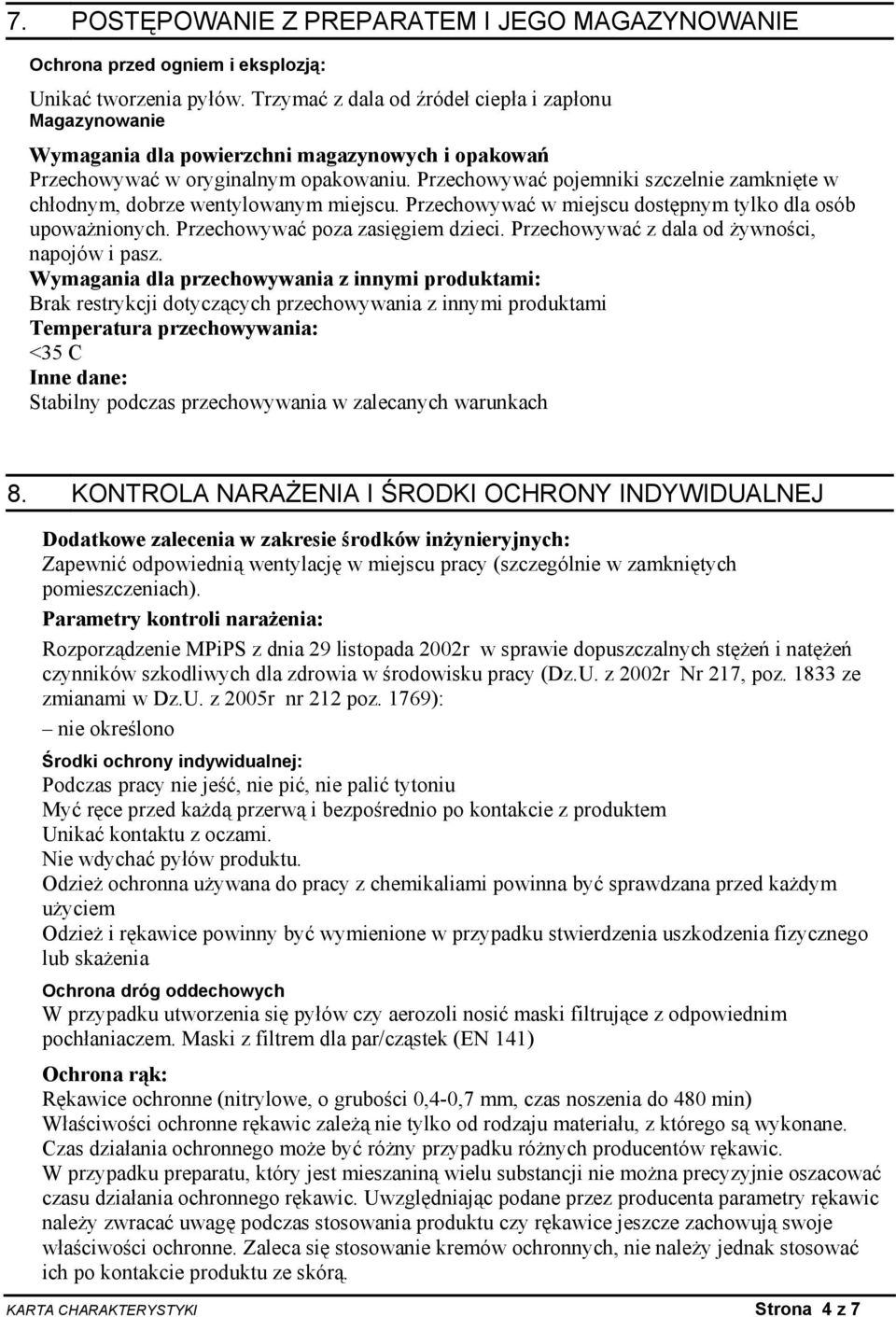 Przechowywać pojemniki szczelnie zamknięte w chłodnym, dobrze wentylowanym miejscu. Przechowywać w miejscu dostępnym tylko dla osób upoważnionych. Przechowywać poza zasięgiem dzieci.